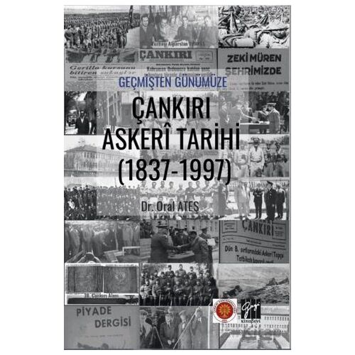 Geçmişten Günümüze Çankırı Askeri Tarihi (1837-1997) - Oral Ateş - Gazi Kitabevi