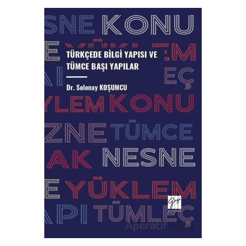 Türkçede Bilgi Yapısı ve Tümce Başı Yapılar - Selenay Koşumcu - Gazi Kitabevi