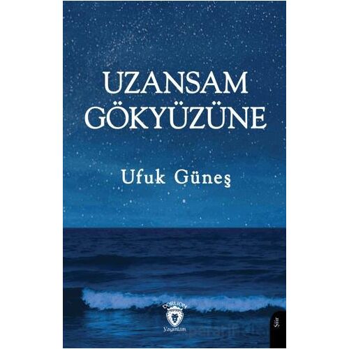 Uzansam Gökyüzüne - Ufuk Güneş - Dorlion Yayınları