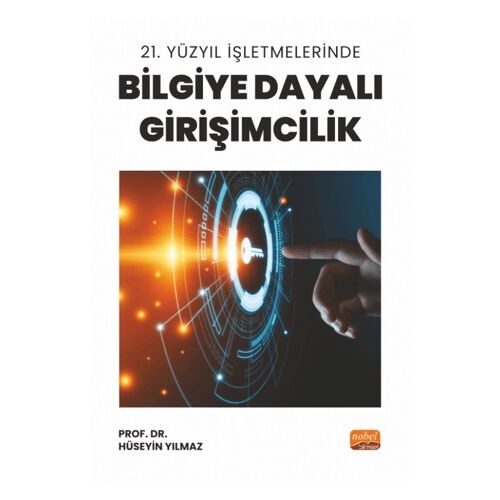 21. Yüzyıl İşletmelerinde Bilgiye Dayalı Girişimcilik - Hüseyin Yılmaz - Nobel Bilimsel Eserler