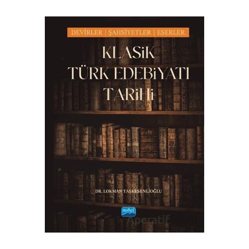 Klasik Türk Edebiyatı Tarihi - Lokman Taşkesenlioğlu - Nobel Akademik Yayıncılık