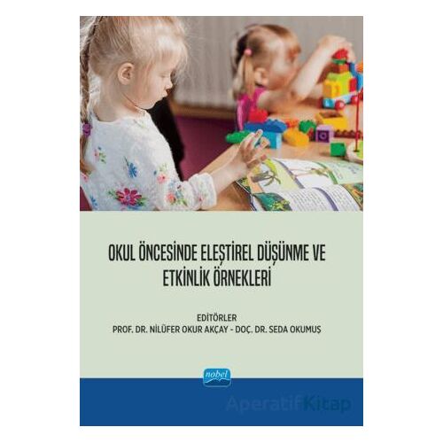 Okul Öncesinde Eleştirel Düşünme ve Etkinlik Örnekleri - Kolektif - Nobel Akademik Yayıncılık