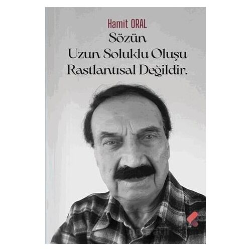 Sözün Uzun Soluklu Oluşu Rastlantısal Değildir - Hamit Oral - Klaros Yayınları