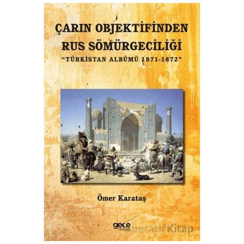 Çarın Objektifinden Rus Sömürgeciliği - Ömer Karataş - Gece Kitaplığı