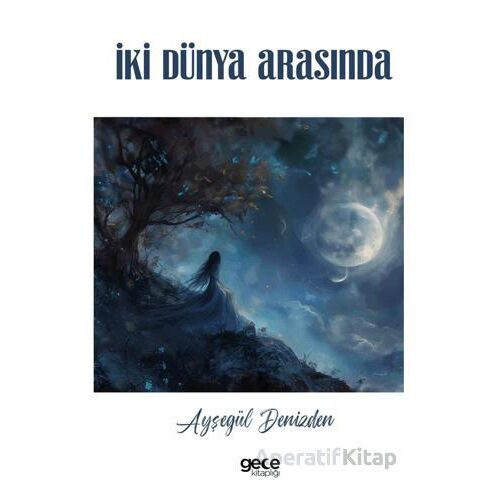 İki Dünya Arasında - Ayşegül Denizden - Gece Kitaplığı