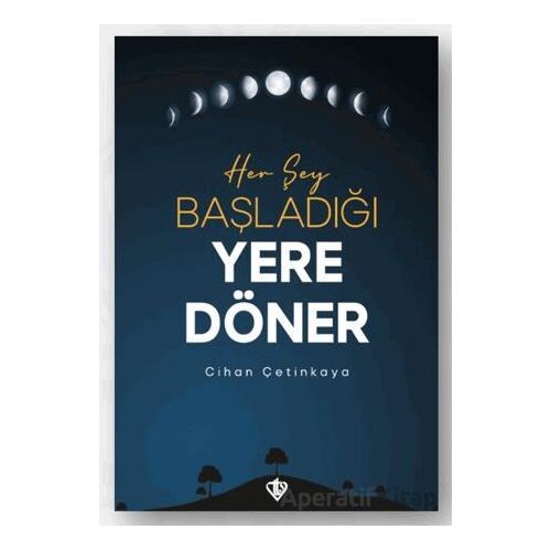 Her Şey Başladığı Yere Döner - Cihan Çetinkaya - Türkiye Diyanet Vakfı Yayınları