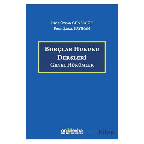 Borçlar Hukuku Dersleri (Genel Hükümler) - Özcan Günergök - On İki Levha Yayınları