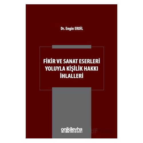Fikir ve Sanat Eserleri Yoluyla Kişilik Hakkı İhlalleri - Engin Erdil - On İki Levha Yayınları