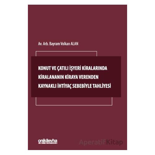 Konut ve Çatılı İşyeri Kiralarında Kiralananın Kiraya Verenden Kaynaklı İhtiyaç Sebebiyle Tahliyesi