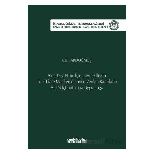 Sınır Dışı Etme İşlemlerine İlişkin Türk İdare Mahkemelerince Verilen Kararların AİHM İçtihatlarına