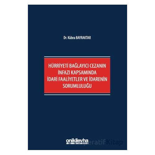 Hürriyeti Bağlayıcı Cezanın İnfazı Kapsamında İdari Faaliyetler ve İdarenin Sorumluluğu