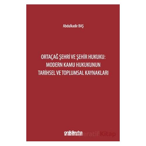 Ortaçağ Şehri ve Şehir Hukuku: Modern Kamu Hukukunun Tarihsel ve Toplumsal Kaynakları