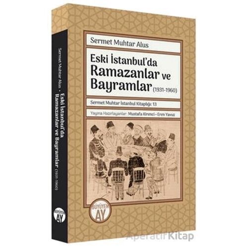 Eski İstanbulda Ramazanlar ve Bayramlar (1931 -1960) - Sermet Muhtar Alus - Büyüyen Ay Yayınları