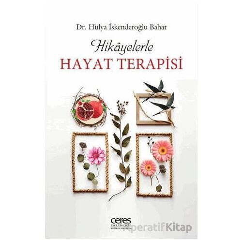 Hikayelerle Hayat Terapisi - Hülya İskenderoğlu Bahat - Ceres Yayınları