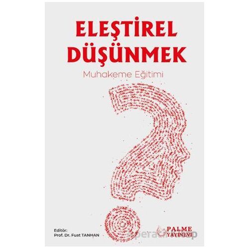Eleştirel Düşünmek – Muhakeme Eğitimi - Fuat Tanhan - Palme Yayıncılık