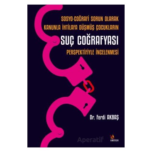 Sosyo-Coğrafi Sorun Olarak Kanunla İhtilafa Düşmüş Çocukların Suç Coğrafyası Perspektifiyle İncelenm
