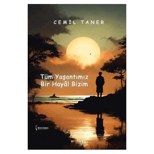 Tüm Yaşantımız Bir Hayâl Bizim - Cemil Taner - İkinci Adam Yayınları