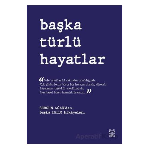 Başka Türlü Hayatlar - Sergun Ağar - Luna Yayınları