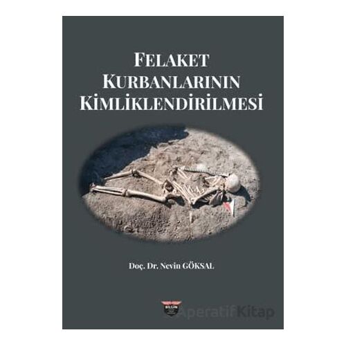 Felaket Kurbanlarının Kimliklendirilmesi - Nevin Göksal - Bilgin Kültür Sanat Yayınları