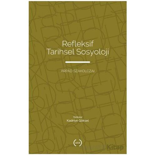 Refleksif Tarihsel Sosyoloji - Arpad Szakolczai - Islık Yayınları