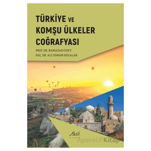 Türkiye ve Komşu Ülkeler Coğrafyası - Ramazan Özey - Aktif Yayınevi