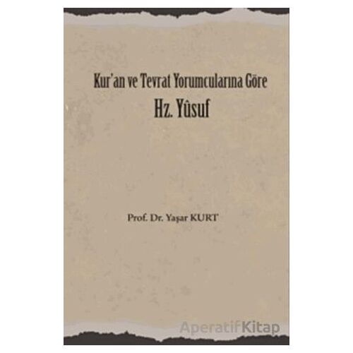 Kuran ve Tevrat Yorumcularına Göre Hz. Yusuf - Yaşar Kurt - Üniversite Yayınları