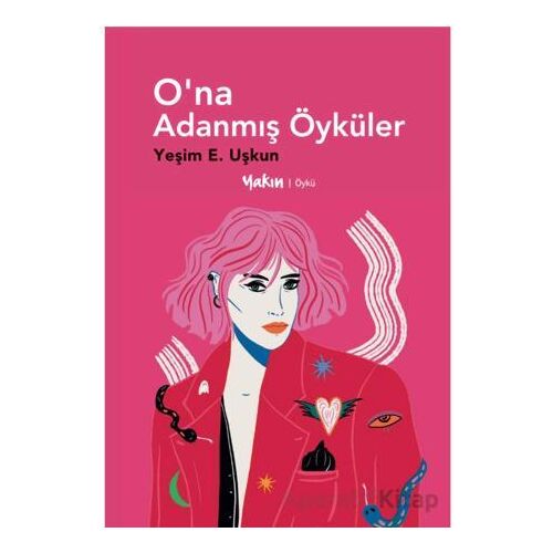O’na Adanmış Öyküler - Yeşim E. Uşkun - Yakın Kitabevi