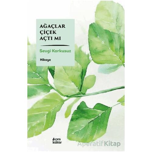 Ağaçlar Çiçek Açtı Mı - Sevgi Korkusuz - Çıra Yayınları