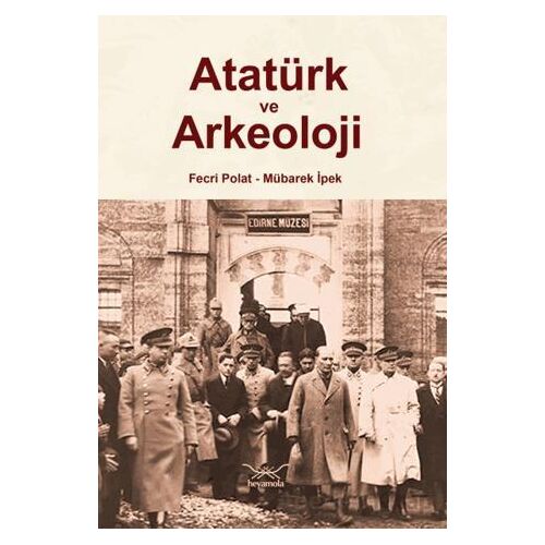 Atatürk ve Arkeoloji - Fecri Polat - Heyamola Yayınları