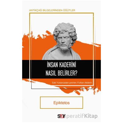 İnsan Kaderini Nasıl Belirler? - Epiktetos - Say Yayınları