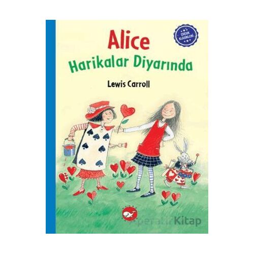 Çocuk Klasikleri: Alice Harikalar Diyarında - Lewis Carroll - Beyaz Balina Yayınları