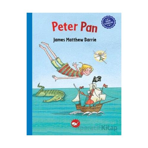 Çocuk Klasikleri: Peter Pan - James Matthew Barrie - Beyaz Balina Yayınları
