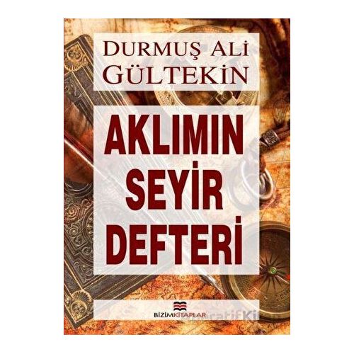 Aklımın Seyir Defteri - Durmuş Ali Gültekin - Bizim Kitaplar Yayınevi
