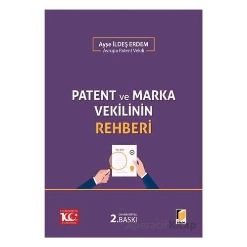 Patent ve Marka Vekilinin Rehberi - Ayşe İldeş Erdem - Adalet Yayınevi