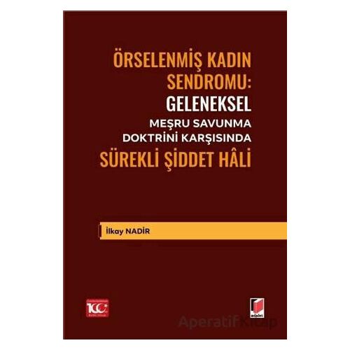 Geleneksel Meşru Savunma Doktrini Karşısında Sürekli Şiddet Hâli - İlkay Nadir - Adalet Yayınevi