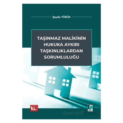 Taşınmaz Malikinin Hukuka Aykırı Taşkınlıklardan Sorumluluğu - Şeyda Yörük - Adalet Yayınevi