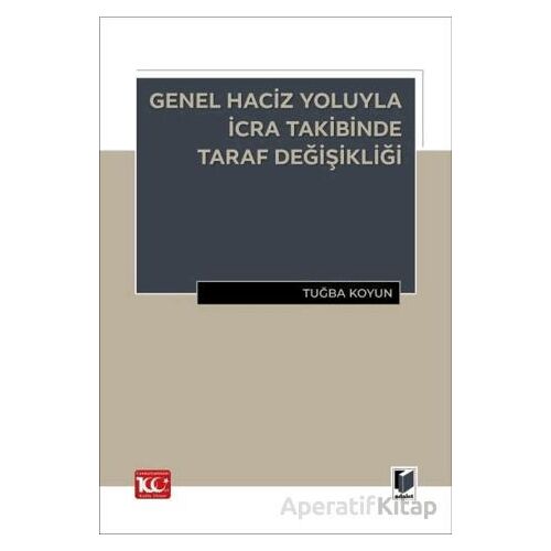 Genel Haciz Yoluyla İcra Takibinde Taraf Değişikliği - Tuğba Koyun - Adalet Yayınevi