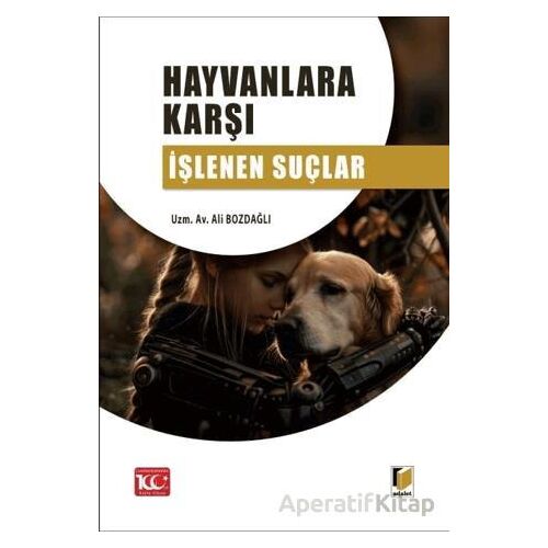 Hayvanlara Karşı İşlenen Suçlar - Ali Bozdağlı - Adalet Yayınevi