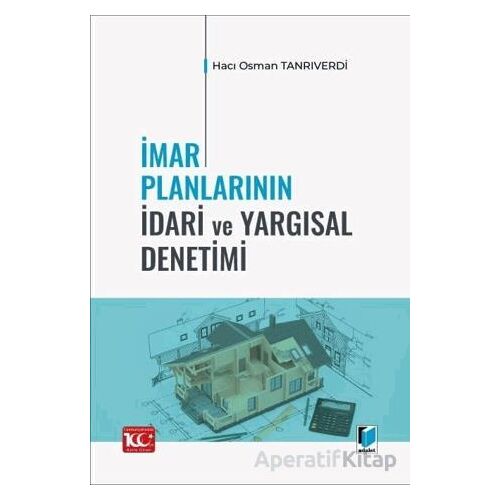 İmar Planlarının İdari ve Yargısal Denetimi - Hacı Osman Tanrıverdi - Adalet Yayınevi