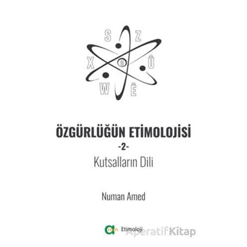 Özgürlüğün Etimolojisi 2 - Kutsalların Dili - Numan Amed - Aram Yayınları