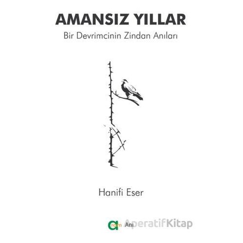 Amansız Yıllar - Bir Devrimcinin Zindan Anıları - Hanifi Eser - Aram Yayınları