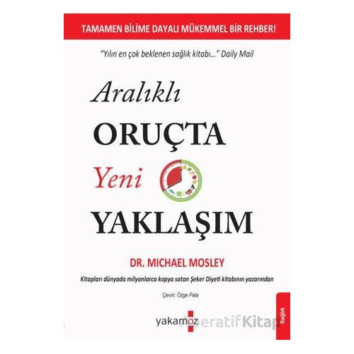 Aralıklı Oruçta Yeni Yaklaşım - Michael Mosley - Yakamoz Yayınevi