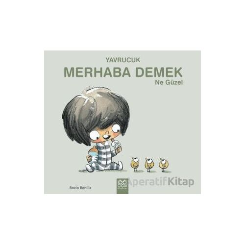 Yavrucuk - Merhaba Demek Ne Güzel - Rocio Bonilla - 1001 Çiçek Kitaplar