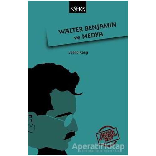 Walter Benjamin ve Medya - Jaeho Kang - Kafka Kitap