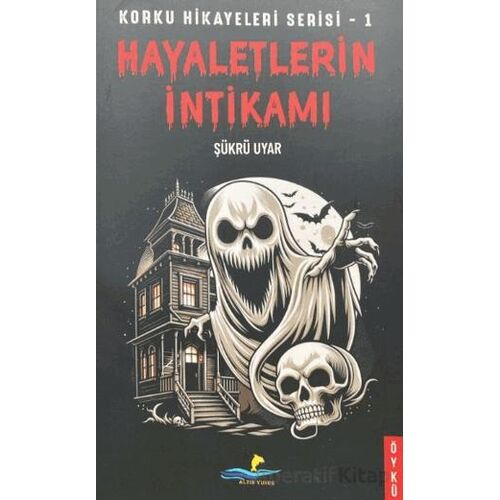 Korku Hikayeleri Serisi - 1 Hayaletlerin İntikamı - Şükrü Uyar - Altın Yunus Yayınları