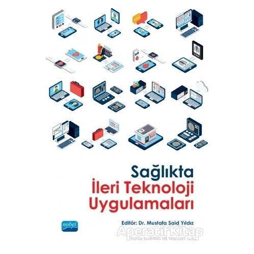 Sağlıkta İleri Teknoloji Uygulamaları - Kolektif - Nobel Akademik Yayıncılık