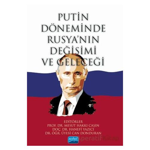 Putin Döneminde Rusya’nın Değişimi ve Geleceği - Kolektif - Nobel Akademik Yayıncılık
