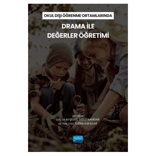 Okul Dışı Öğrenme Ortamlarında Drama İle Değerler Öğretimi - Kolektif - Nobel Akademik Yayıncılık