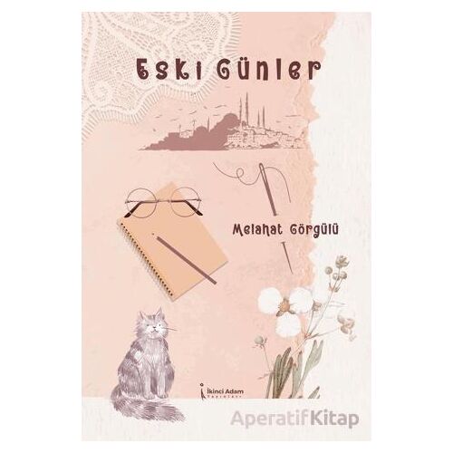 Eski Günler - Melahat Görgülü - İkinci Adam Yayınları