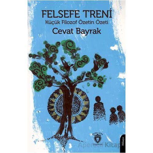 Felsefe Treni - Küçük Filozof Özetin Özeti - Cevat Bayrak - Dorlion Yayınları